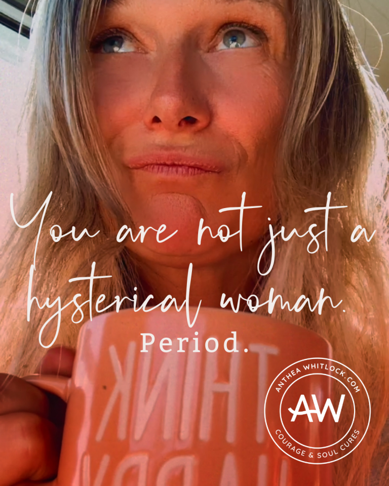 You Are Not Just A Hysterical Woman Period